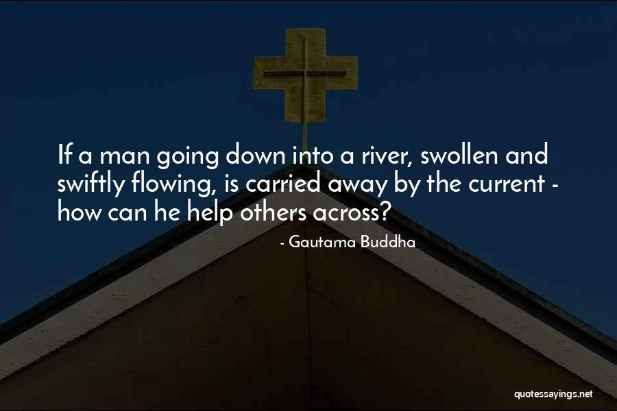Current River Quotes By Gautama Buddha Current River Quotes By Gautama Buddha