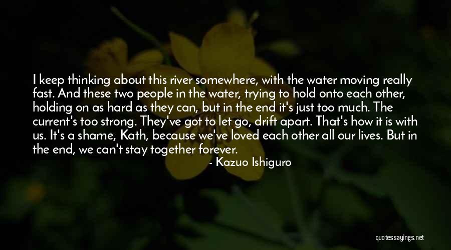 Current River Quotes By Kazuo Ishiguro