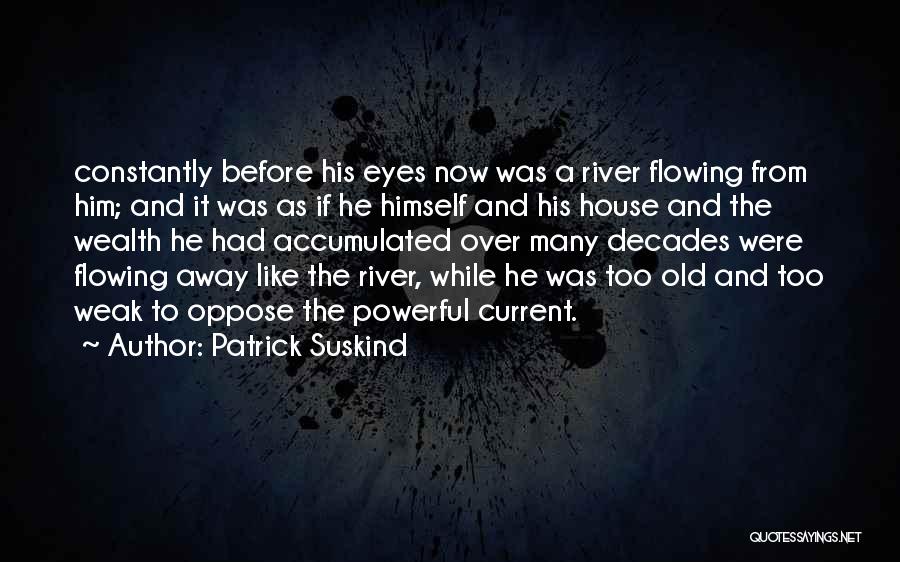 Current River Quotes By Patrick Suskind