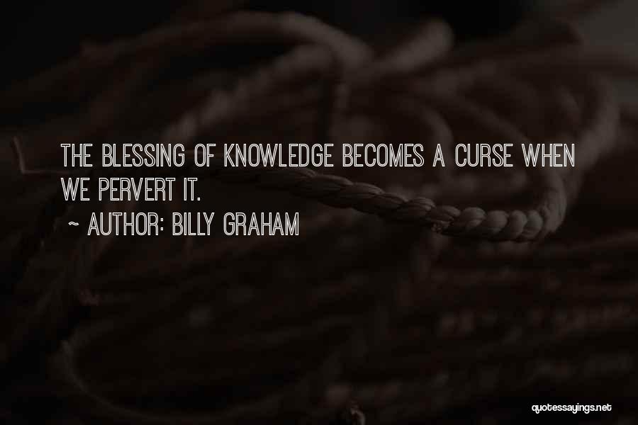 Curse Of Knowledge Quotes By Billy Graham