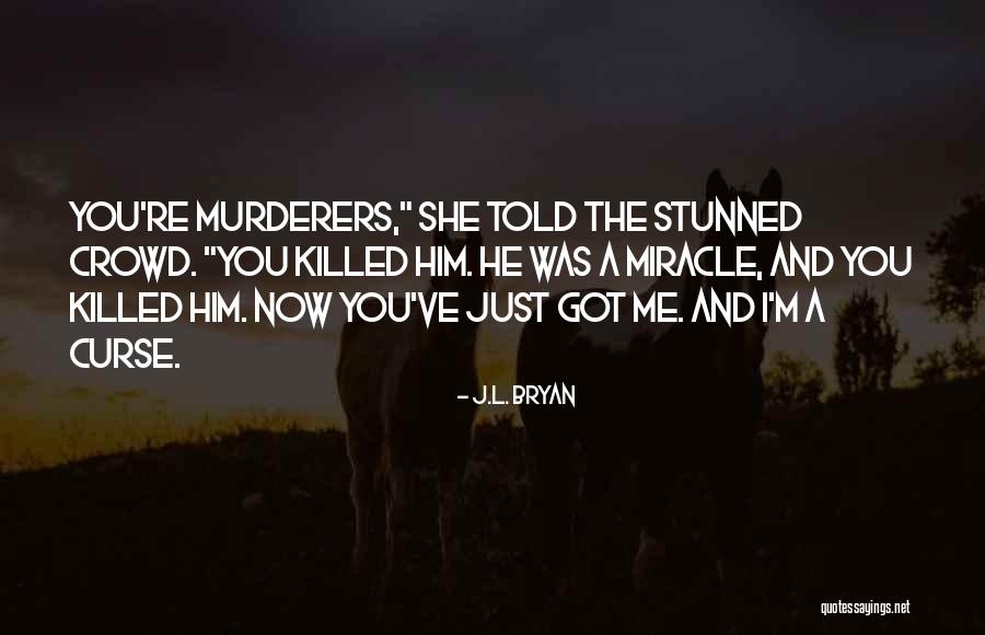 Curse Quotes By J.L. Bryan Curse Quotes By J.L. Bryan