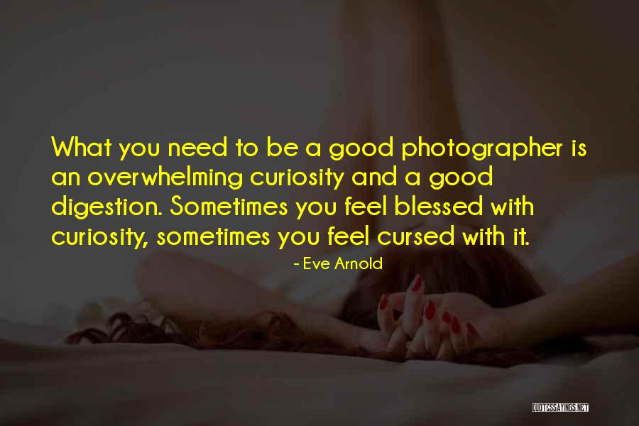 Cursed To Feel Quotes By Eve Arnold Cursed To Feel Quotes By Eve Arnold