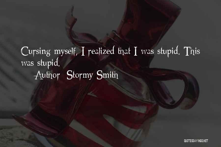 Cursing Myself Quotes By Stormy Smith
