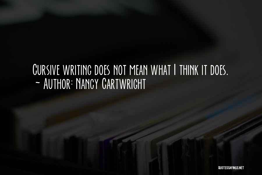 Cursive Writing Quotes By Nancy Cartwright