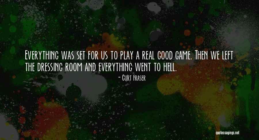 Curt Fraser Quotes 690555 Curt Fraser Quotes 690555