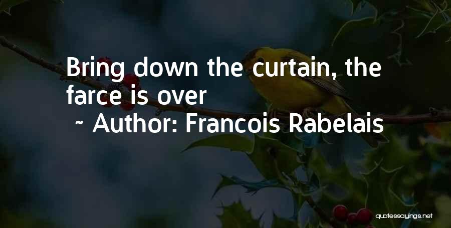 Curtain Quotes By Francois Rabelais