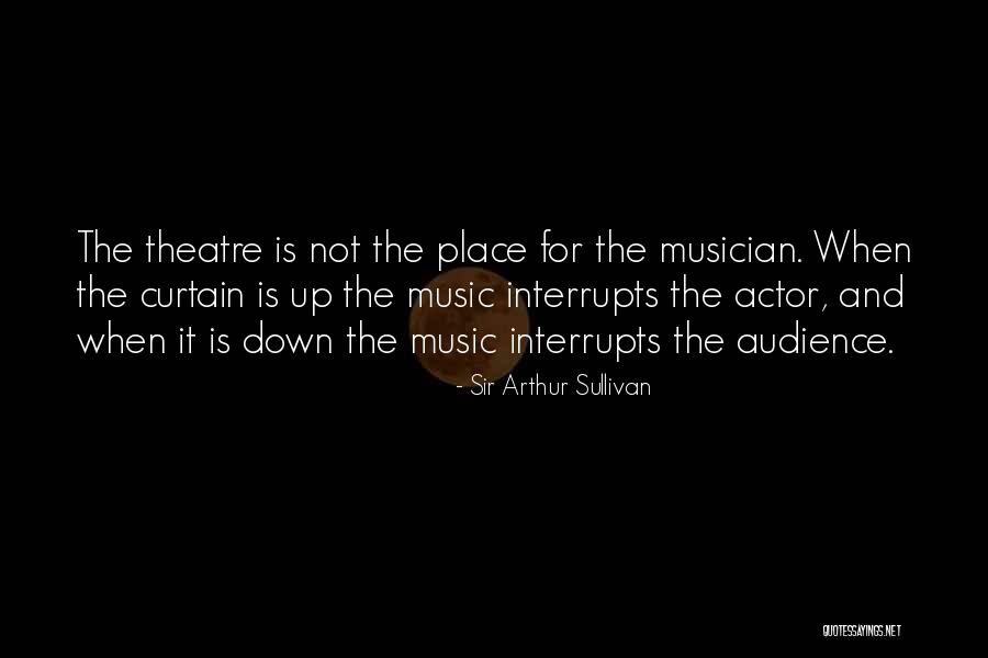 Curtain Quotes By Sir Arthur Sullivan