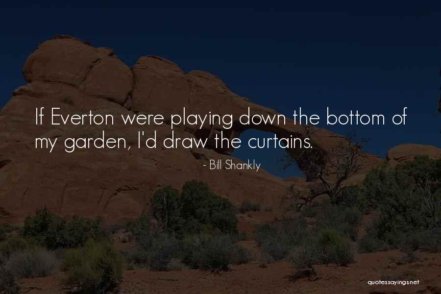 Curtains Down Quotes By Bill Shankly Curtains Down Quotes By Bill Shankly