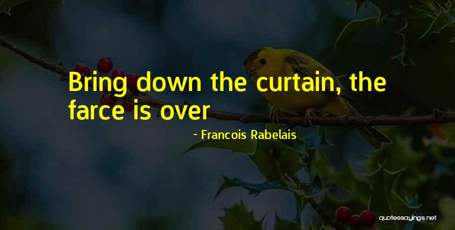 Curtains Down Quotes By Francois Rabelais Curtains Down Quotes By Francois Rabelais