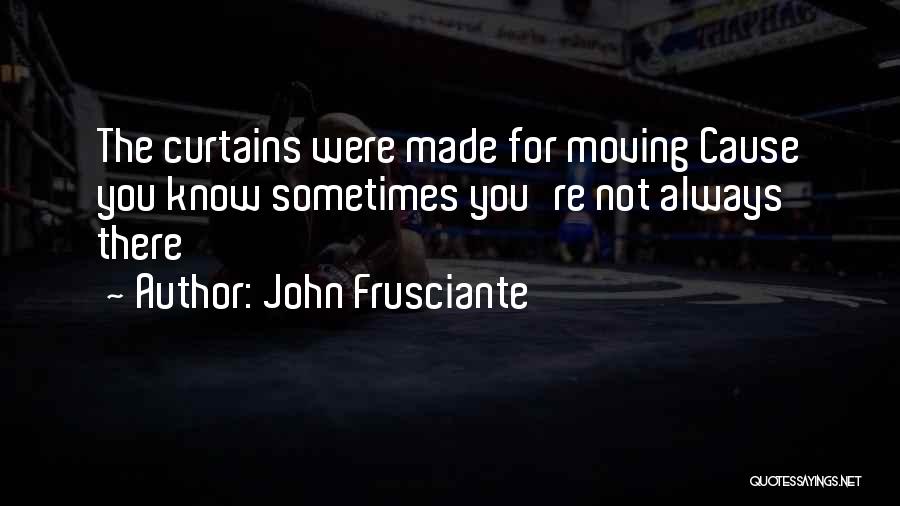 Curtains Quotes By John Frusciante