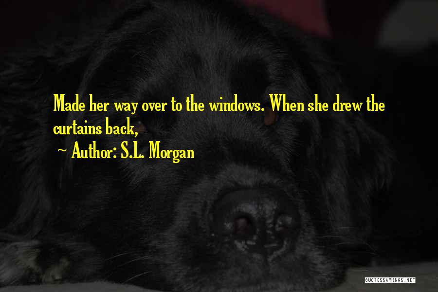 Curtains Quotes By S.L. Morgan