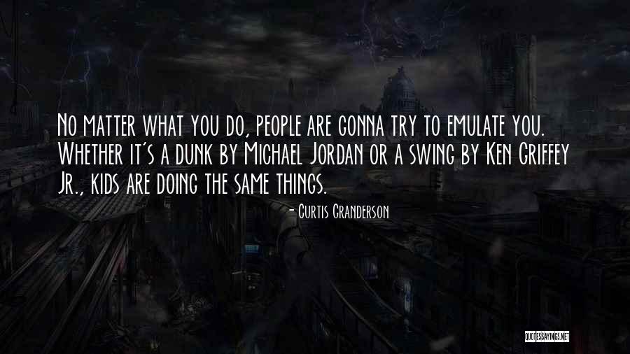 Curtis Granderson Quotes 1007966 Curtis Granderson Quotes 1007966