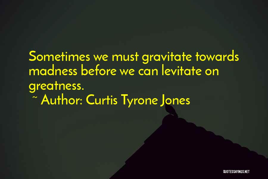 Curtis Tyrone Jones Quotes 1173953