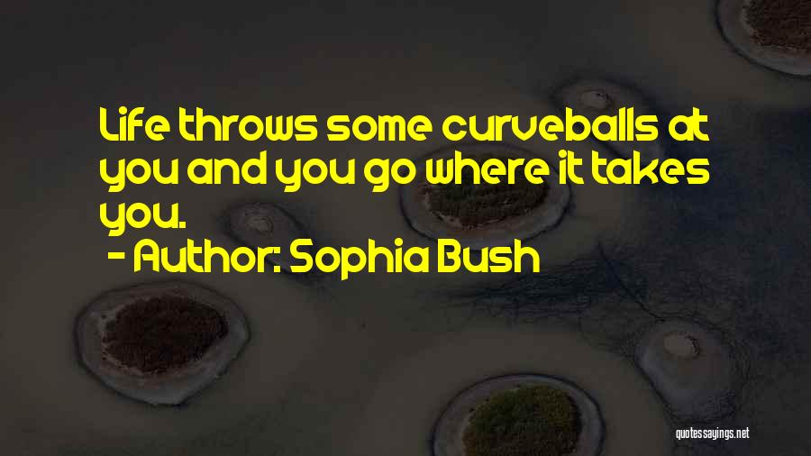 Curveballs In Life Quotes By Sophia Bush