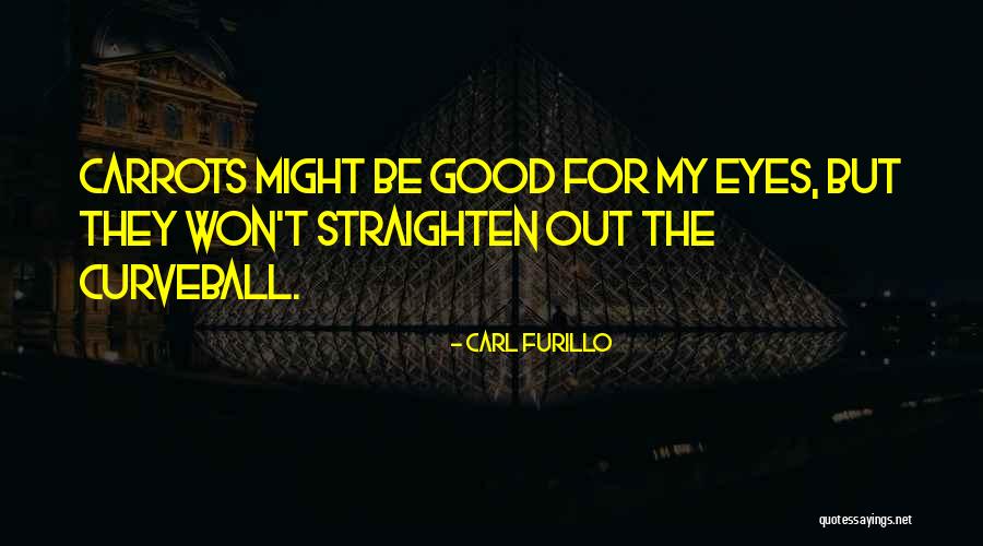 Curveballs Quotes By Carl Furillo Curveballs Quotes By Carl Furillo