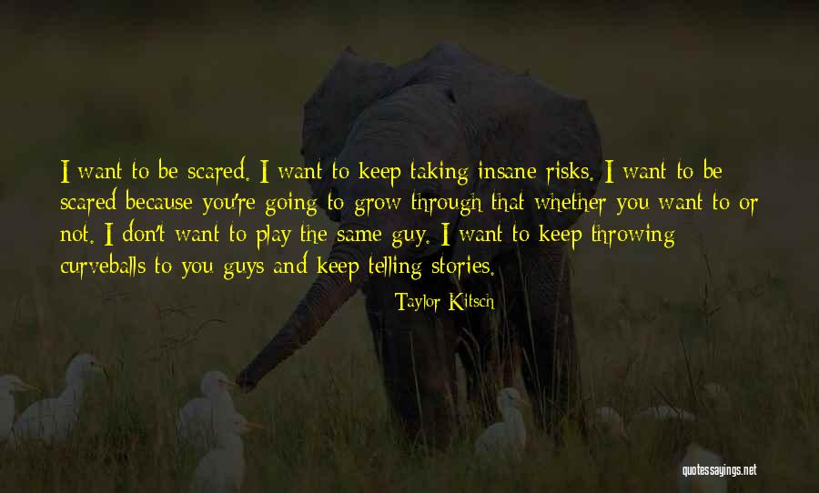 Curveballs Quotes By Taylor Kitsch Curveballs Quotes By Taylor Kitsch