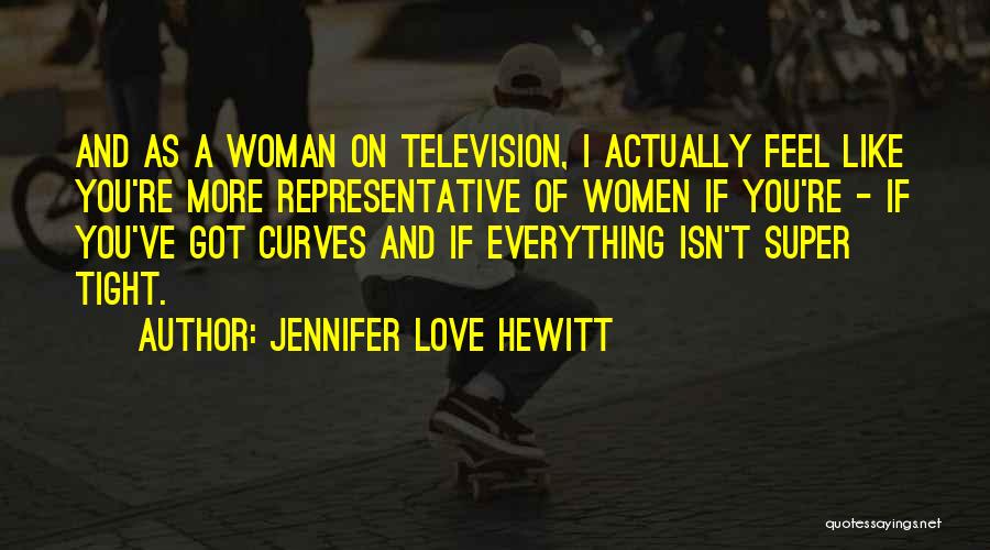 Curves On A Woman Quotes By Jennifer Love Hewitt
