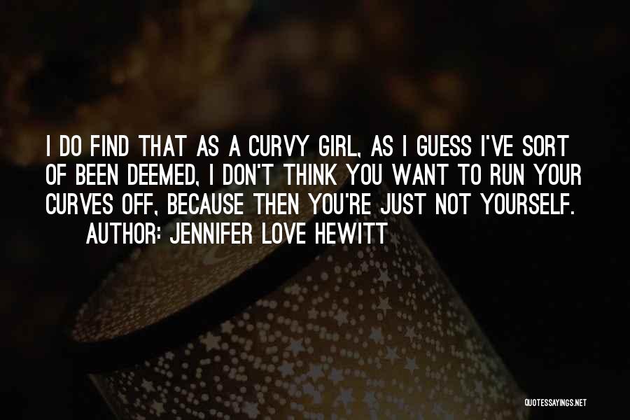 Curvy Girl Quotes By Jennifer Love Hewitt
