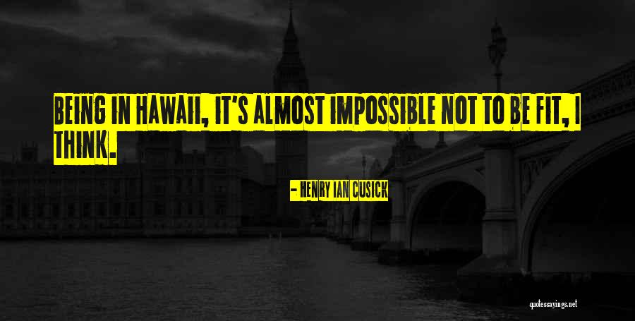Cusick Quotes By Henry Ian Cusick Cusick Quotes By Henry Ian Cusick