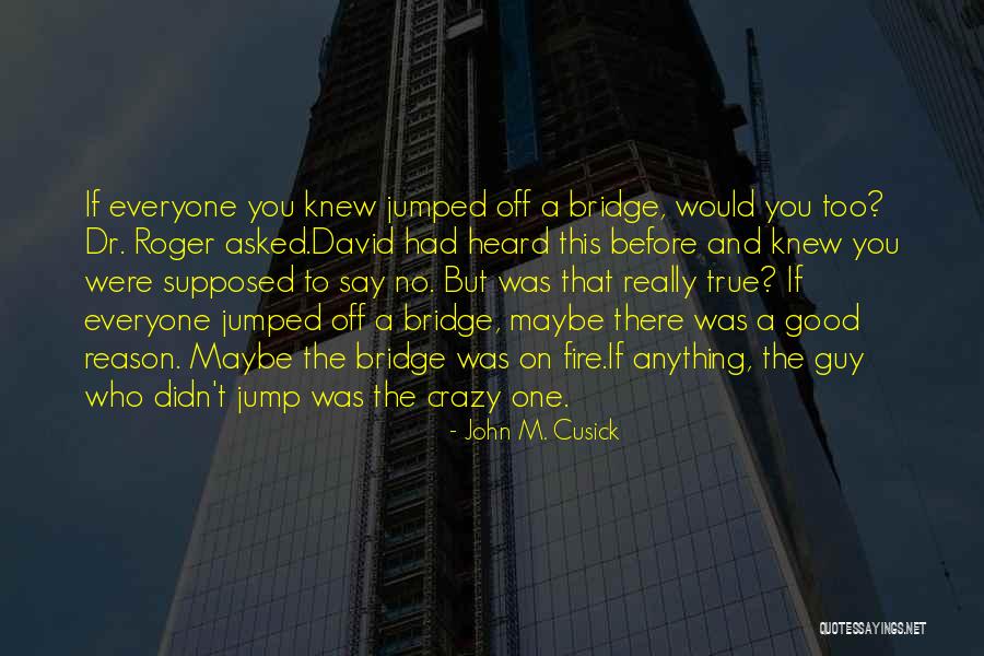 Cusick Quotes By John M. Cusick Cusick Quotes By John M. Cusick