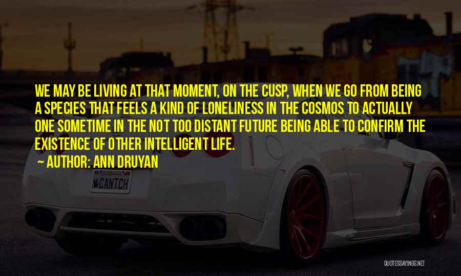 Cusp Quotes By Ann Druyan