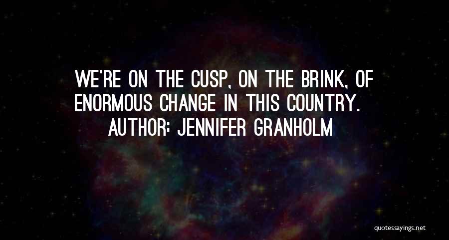 Cusp Quotes By Jennifer Granholm