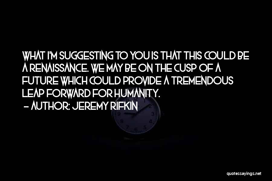 Cusp Quotes By Jeremy Rifkin