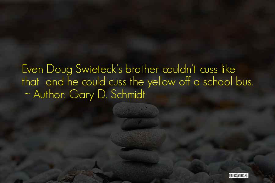 Cuss Out Quotes By Gary D. Schmidt