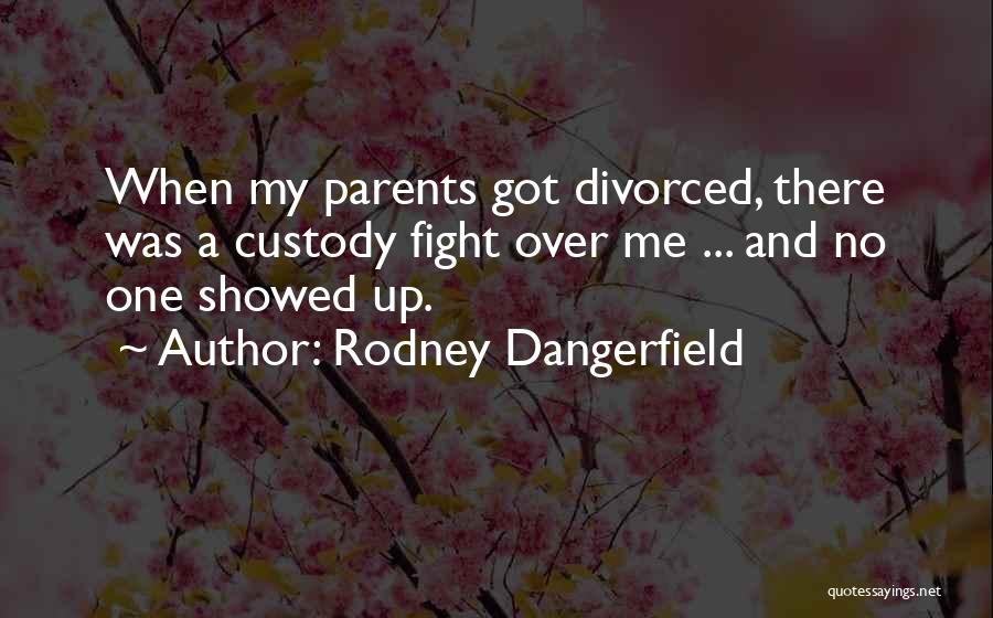 Custody Quotes By Rodney Dangerfield