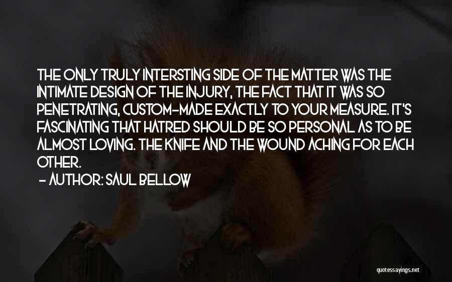 Custom Made Quotes By Saul Bellow