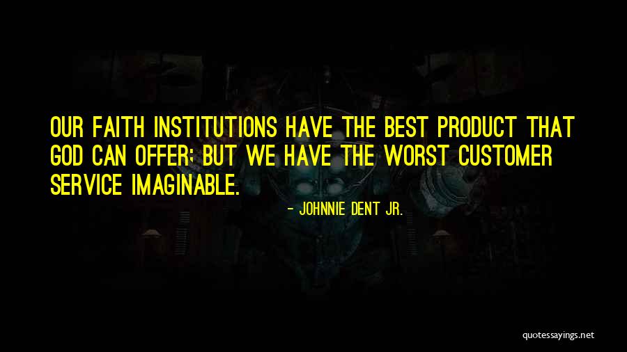 Customer Are God Quotes By Johnnie Dent Jr. Customer Are God Quotes By Johnnie Dent Jr.