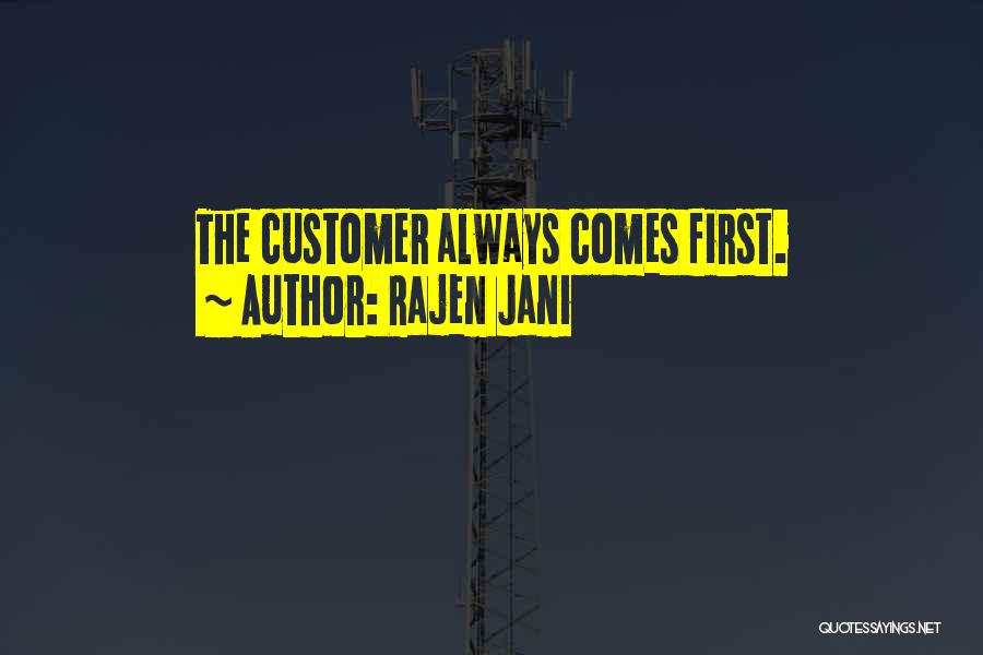 Customer Comes First Quotes By Rajen Jani