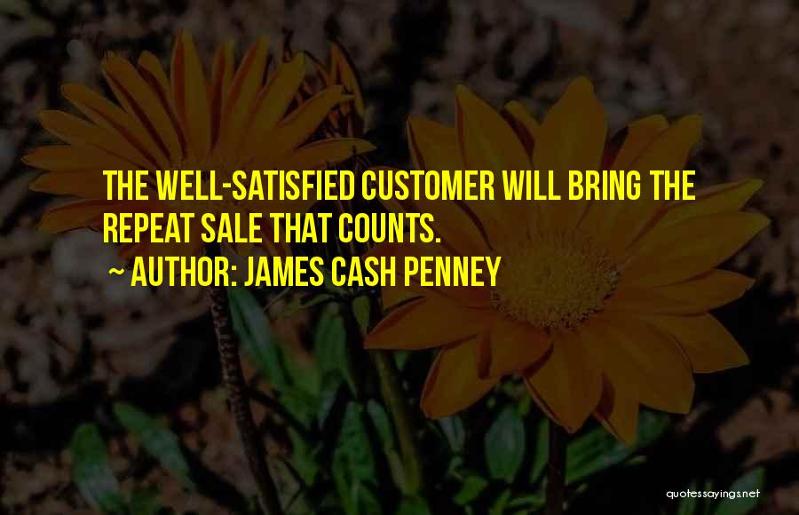 Customer Satisfied Quotes By James Cash Penney