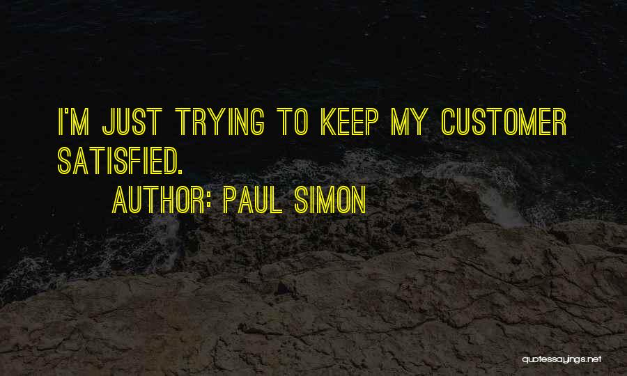 Customer Satisfied Quotes By Paul Simon