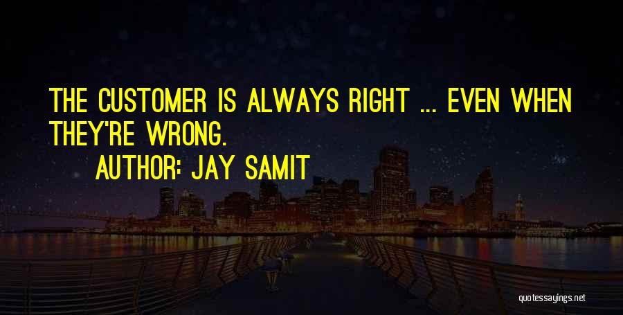 Customers Always Right Quotes By Jay Samit