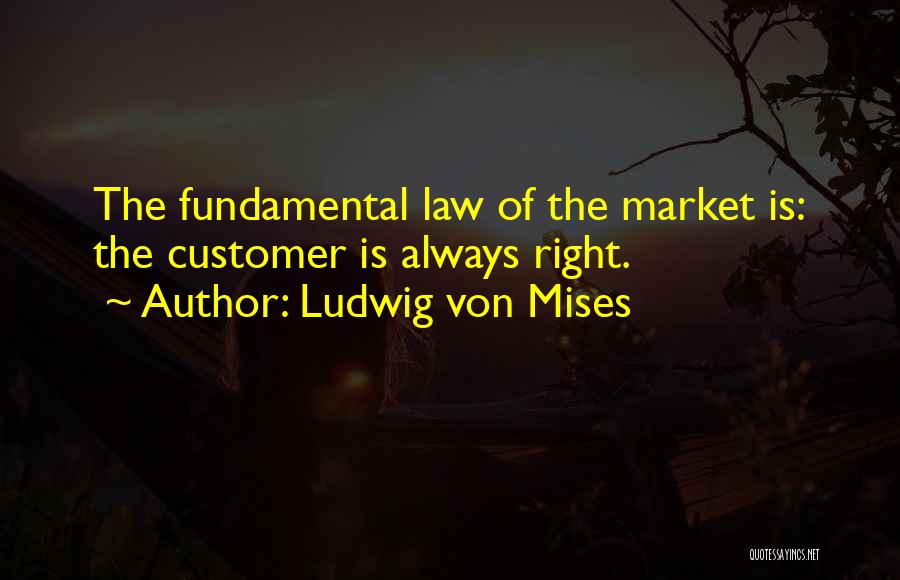 Customers Always Right Quotes By Ludwig Von Mises
