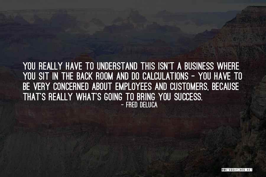 Customers And Employees Quotes By Fred DeLuca