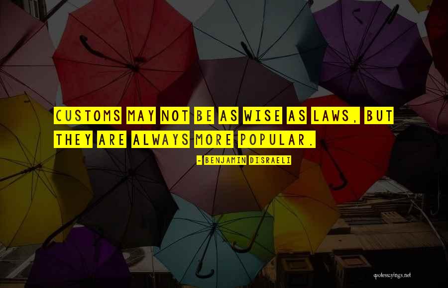 Customs Quotes By Benjamin Disraeli Customs Quotes By Benjamin Disraeli