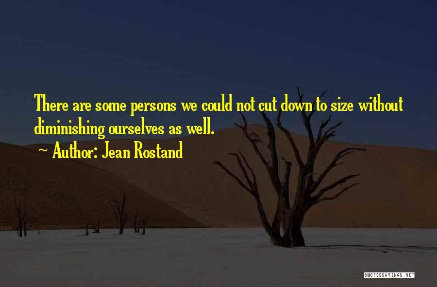 Cut Down Quotes By Jean Rostand