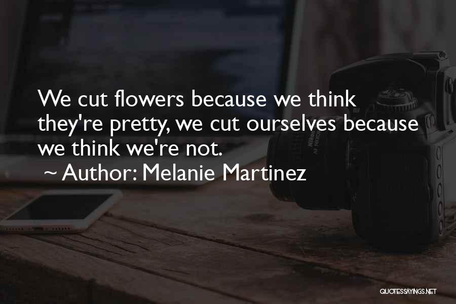 Cut Flowers Quotes By Melanie Martinez