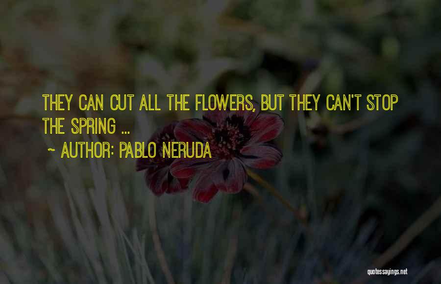 Cut Flowers Quotes By Pablo Neruda