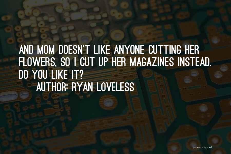 Cut Flowers Quotes By Ryan Loveless