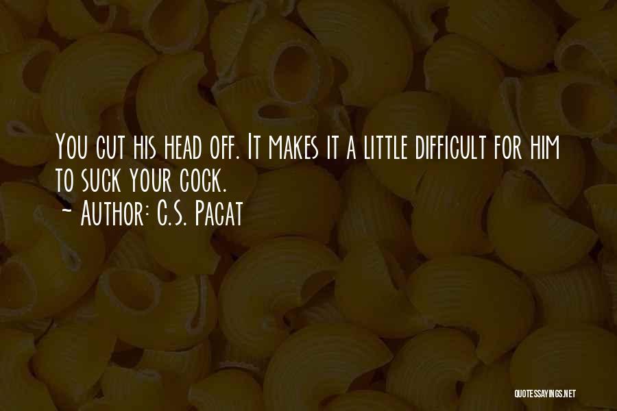 Cut Him Off Quotes By C.S. Pacat