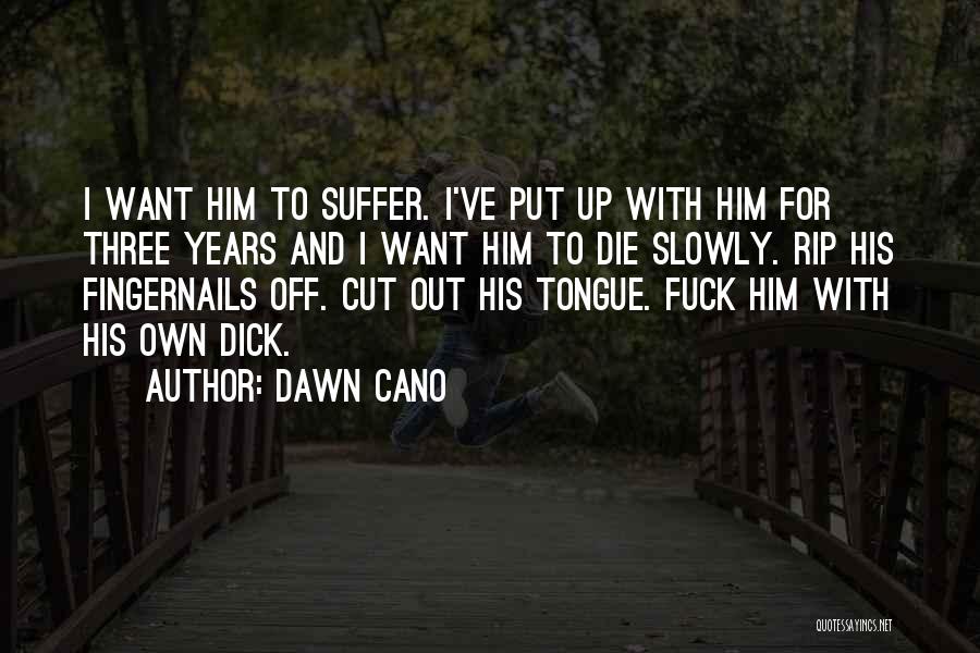 Cut Him Off Quotes By Dawn Cano