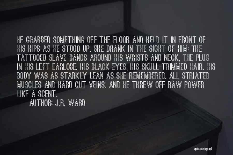 Cut Him Off Quotes By J.R. Ward