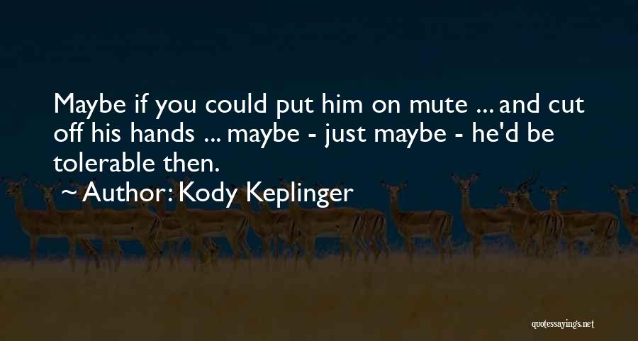 Cut Him Off Quotes By Kody Keplinger