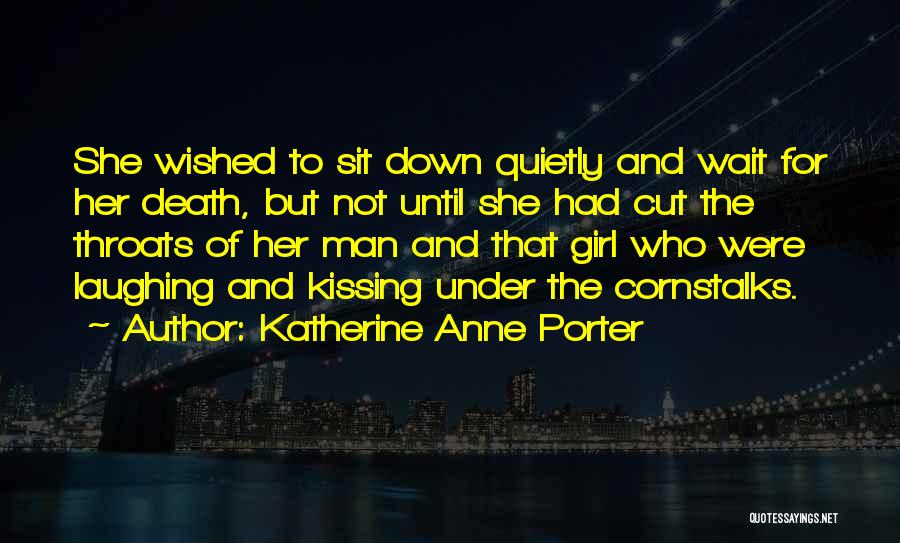 Cut Man Quotes By Katherine Anne Porter