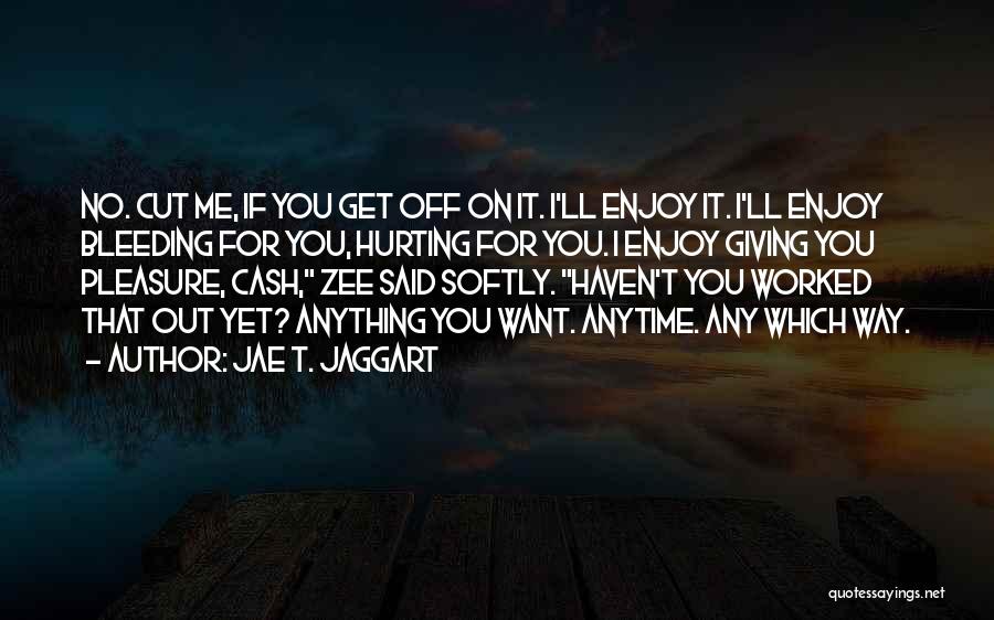 Cut Me Off Quotes By Jae T. Jaggart