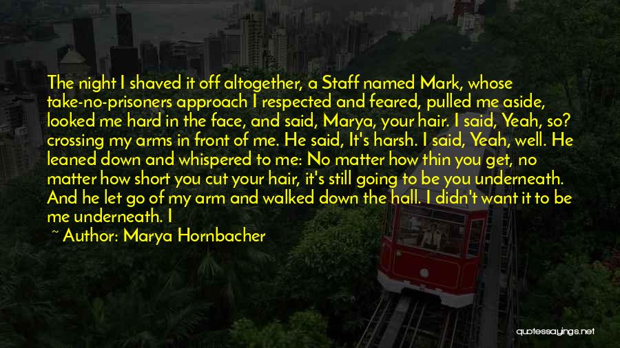 Cut Me Off Quotes By Marya Hornbacher
