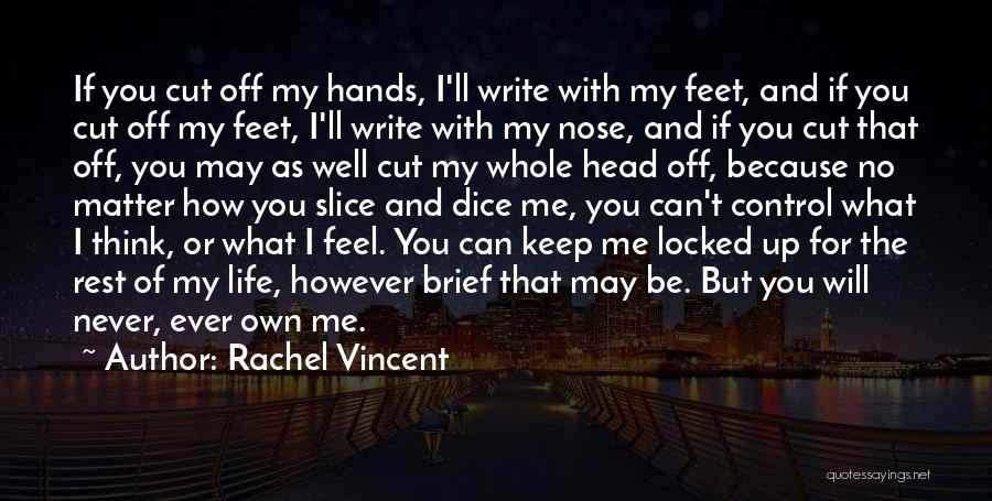 Cut Me Off Quotes By Rachel Vincent